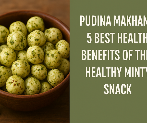 Pudina Makhana: 5 Best Health Benefits of This Healthy Minty Snack ...