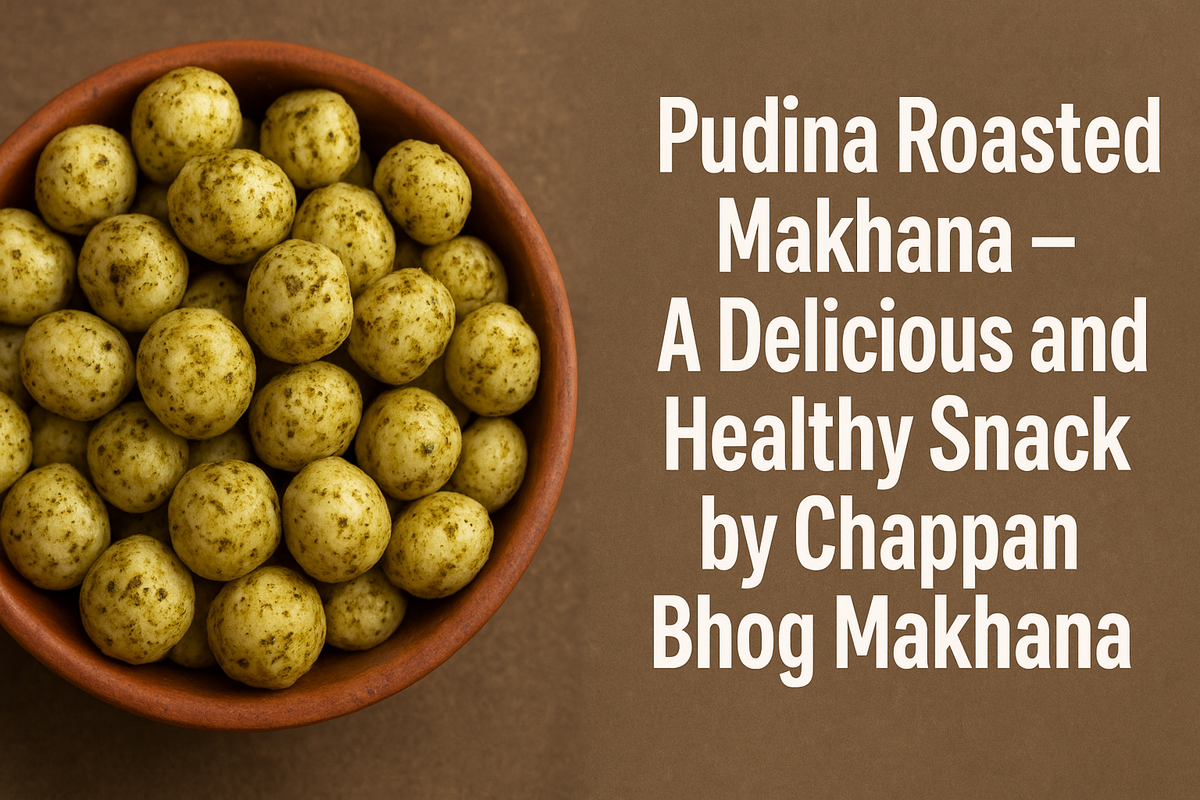 Pudina Roasted Makhana – A Delicious and Healthy Snack by Chappan Bhog