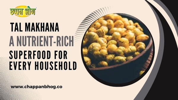 Tal Makhana: A Nutrient-Rich Superfood for Every Household – Chappan Bhog