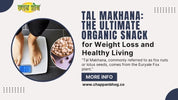 Tal Makhana for Weight Loss