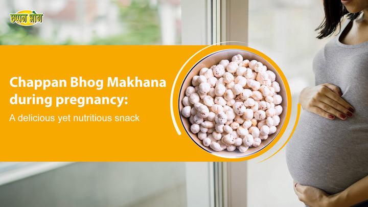 Chappan Bhog Makhana during pregnancy: a delicious yet nutritious snac